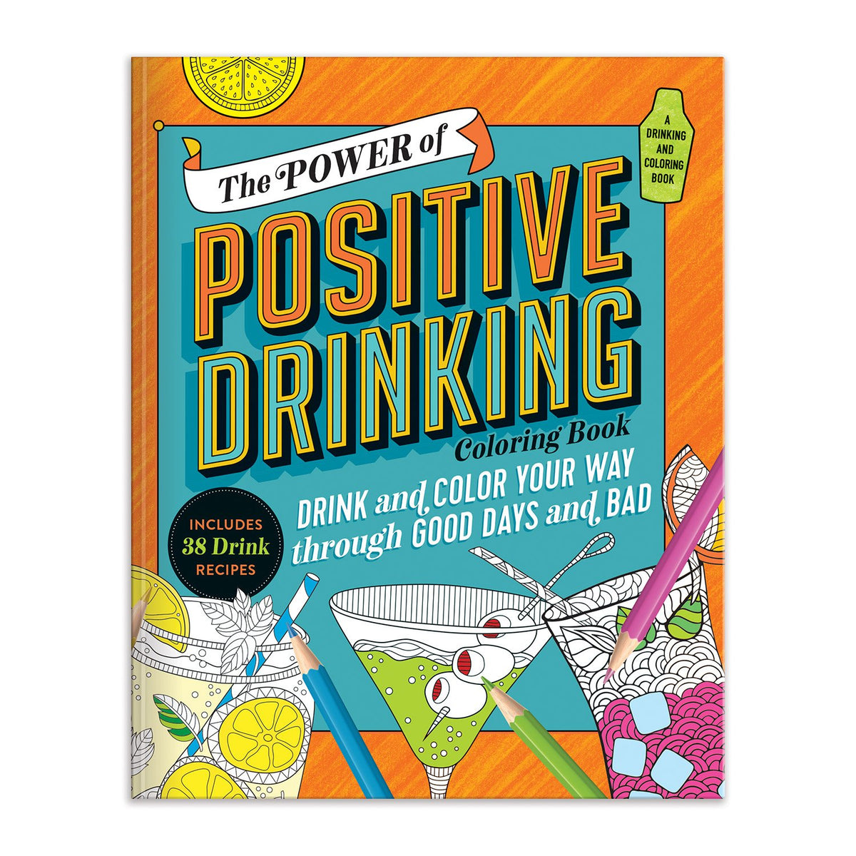 The Power of Positive Drinking Coloring and Cocktail Book [Book]